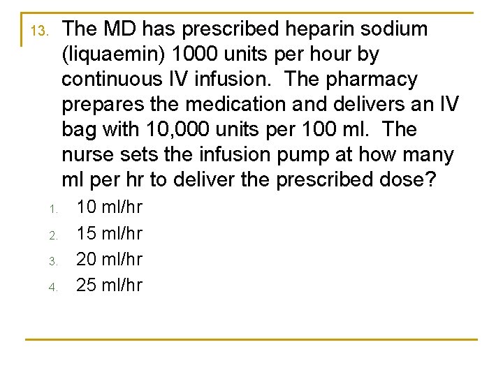 13. 1. 2. 3. 4. The MD has prescribed heparin sodium (liquaemin) 1000 units