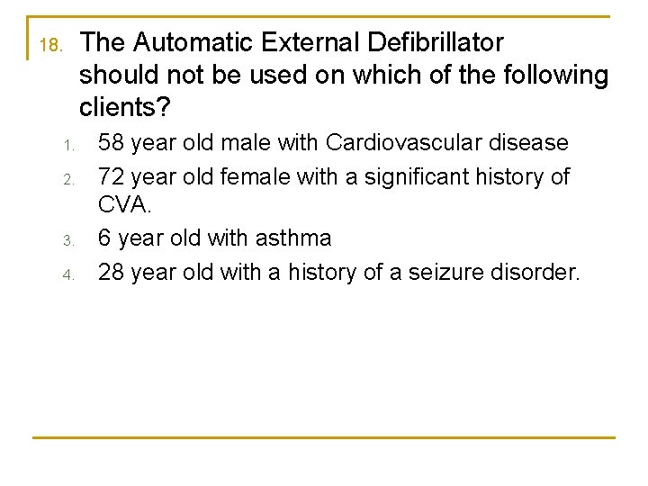 18. 1. 2. 3. 4. The Automatic External Defibrillator should not be used on