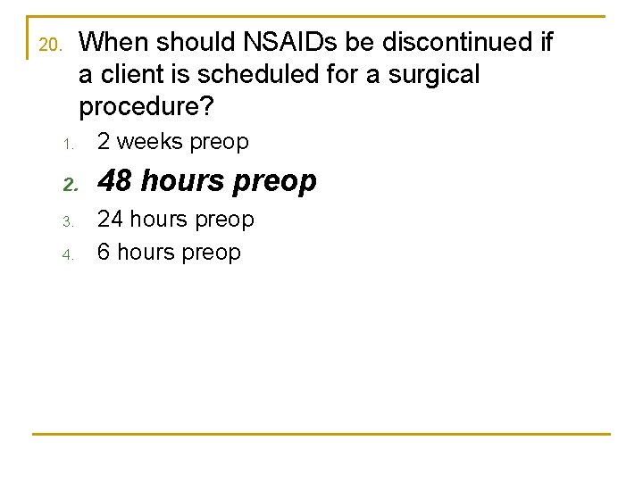 20. When should NSAIDs be discontinued if a client is scheduled for a surgical