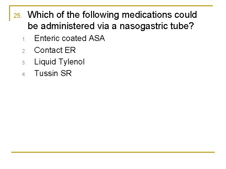 25. 1. 2. 3. 4. Which of the following medications could be administered via