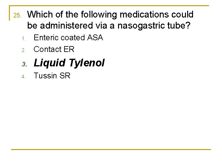 25. Which of the following medications could be administered via a nasogastric tube? 2.