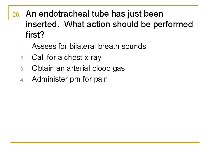 26. 1. 2. 3. 4. An endotracheal tube has just been inserted. What action