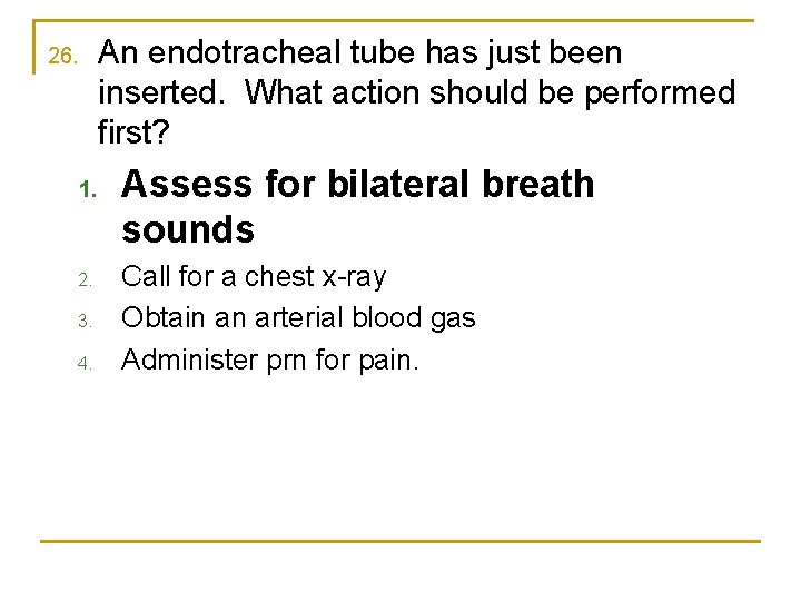 26. 1. 2. 3. 4. An endotracheal tube has just been inserted. What action