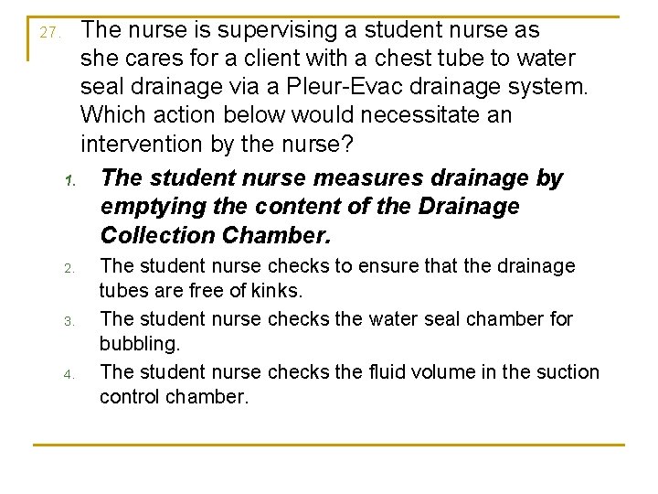 27. The nurse is supervising a student nurse as she cares for a client