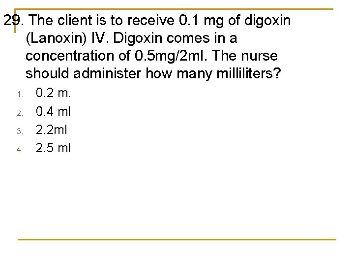 29. The client is to receive 0. 1 mg of digoxin (Lanoxin) IV. Digoxin