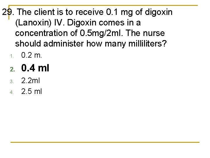 29. The client is to receive 0. 1 mg of digoxin (Lanoxin) IV. Digoxin