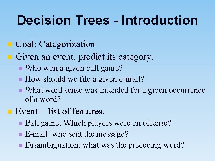Decision Trees - Introduction n n Goal: Categorization Given an event, predict its category.