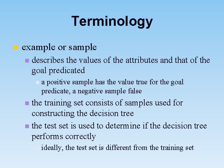 Terminology n example or sample n describes the values of the attributes and that