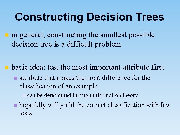 Constructing Decision Trees n in general, constructing the smallest possible decision tree is a