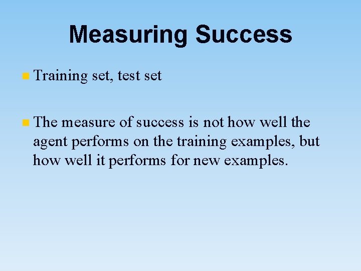 Measuring Success n Training n The set, test set measure of success is not