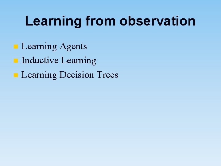 Learning from observation n Learning Agents Inductive Learning Decision Trees 