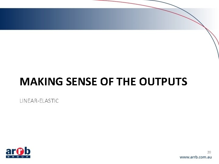 MAKING SENSE OF THE OUTPUTS LINEAR-ELASTIC 20 