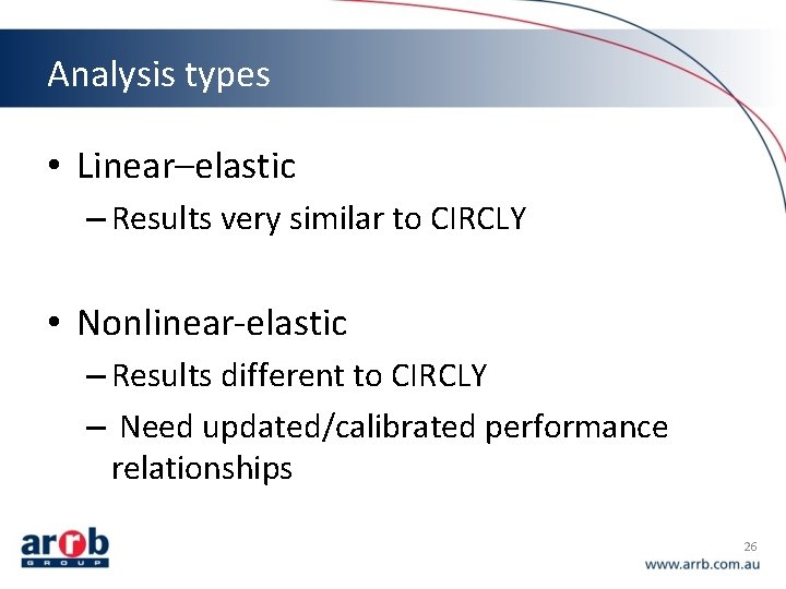 Analysis types • Linear–elastic – Results very similar to CIRCLY • Nonlinear-elastic – Results