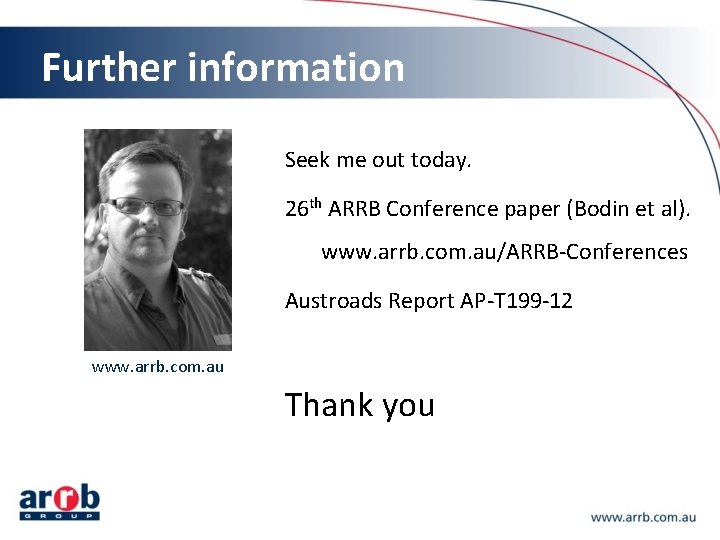 Further information Seek me out today. 26 th ARRB Conference paper (Bodin et al).