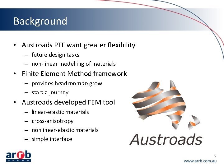 Background • Austroads PTF want greater flexibility – future design tasks – non-linear modelling