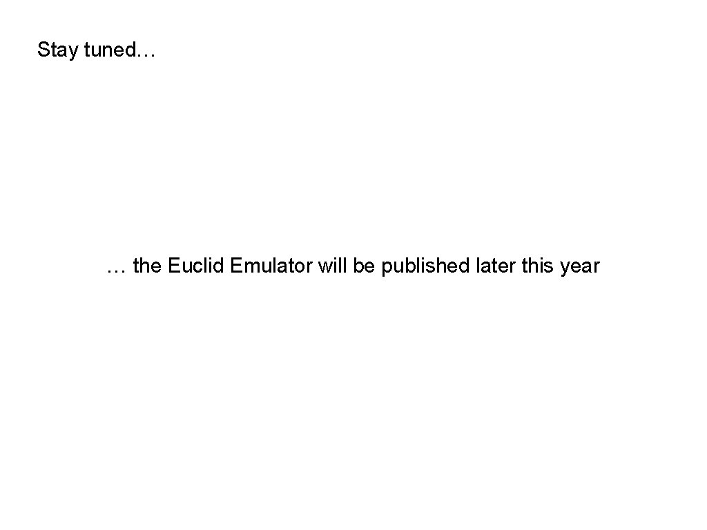 Stay tuned… … the Euclid Emulator will be published later this year 