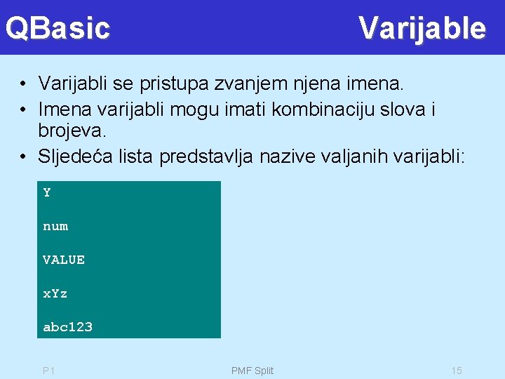 QBasic Varijable • Varijabli se pristupa zvanjem njena imena. • Imena varijabli mogu imati