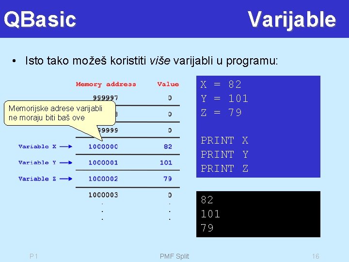 QBasic Varijable • Isto tako možeš koristiti više varijabli u programu: X = 82