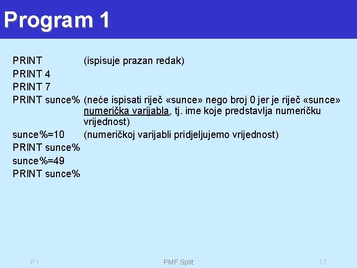 Program 1 PRINT (ispisuje prazan redak) PRINT 4 PRINT 7 PRINT sunce% (neće ispisati