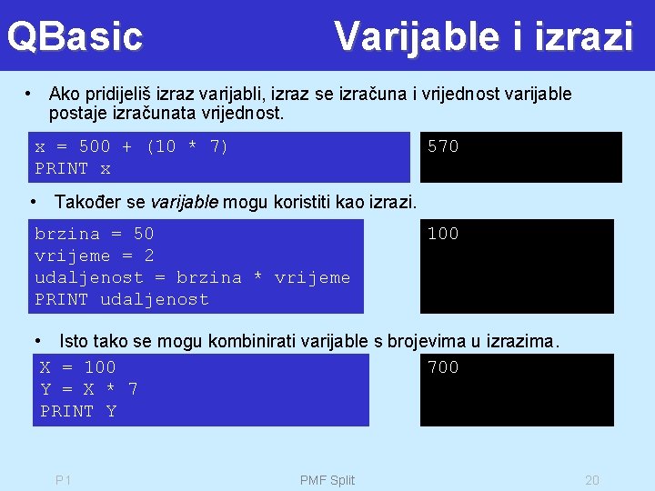 QBasic Varijable i izrazi • Ako pridijeliš izraz varijabli, izraz se izračuna i vrijednost