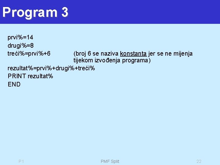 Program 3 prvi%=14 drugi%=8 treći%=prvi%+6 (broj 6 se naziva konstanta jer se ne mijenja