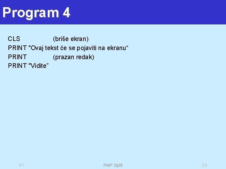 Program 4 CLS (briše ekran) PRINT "Ovaj tekst će se pojaviti na ekranu“ PRINT