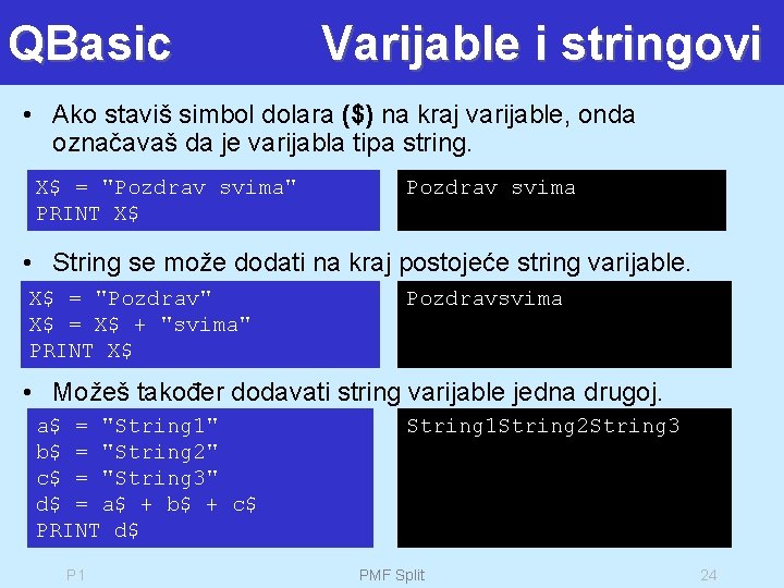 QBasic Varijable i stringovi • Ako staviš simbol dolara ($) na kraj varijable, onda