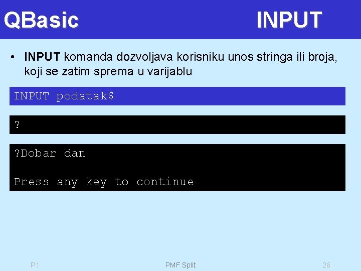 QBasic INPUT • INPUT komanda dozvoljava korisniku unos stringa ili broja, koji se zatim