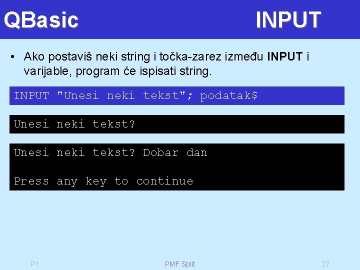 QBasic INPUT • Ako postaviš neki string i točka-zarez između INPUT i varijable, program