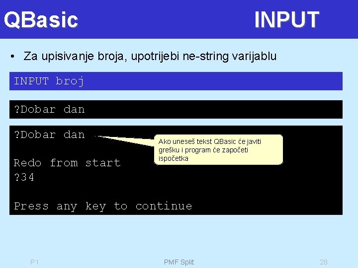 QBasic INPUT • Za upisivanje broja, upotrijebi ne-string varijablu INPUT broj ? Dobar dan