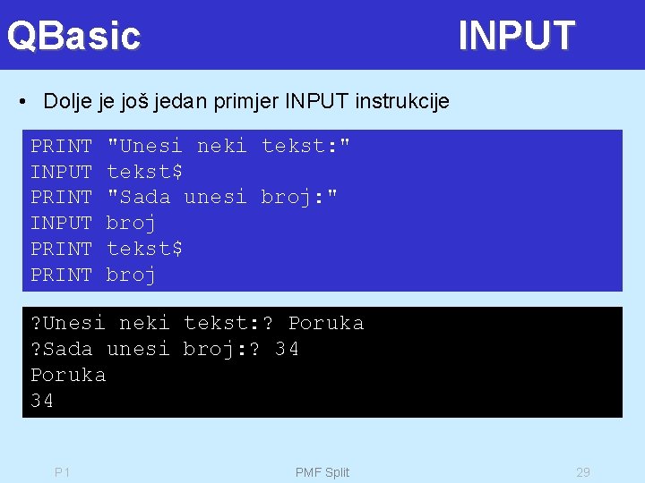 QBasic INPUT • Dolje je još jedan primjer INPUT instrukcije PRINT "Unesi neki tekst: