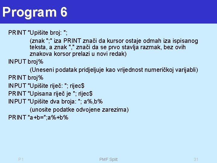 Program 6 PRINT "Upišite broj: "; (znak "; " iza PRINT znači da kursor