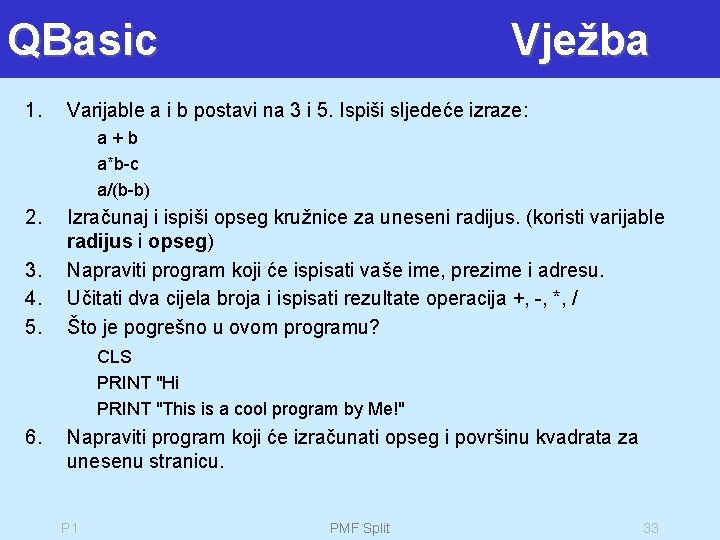 QBasic 1. Vježba Varijable a i b postavi na 3 i 5. Ispiši sljedeće