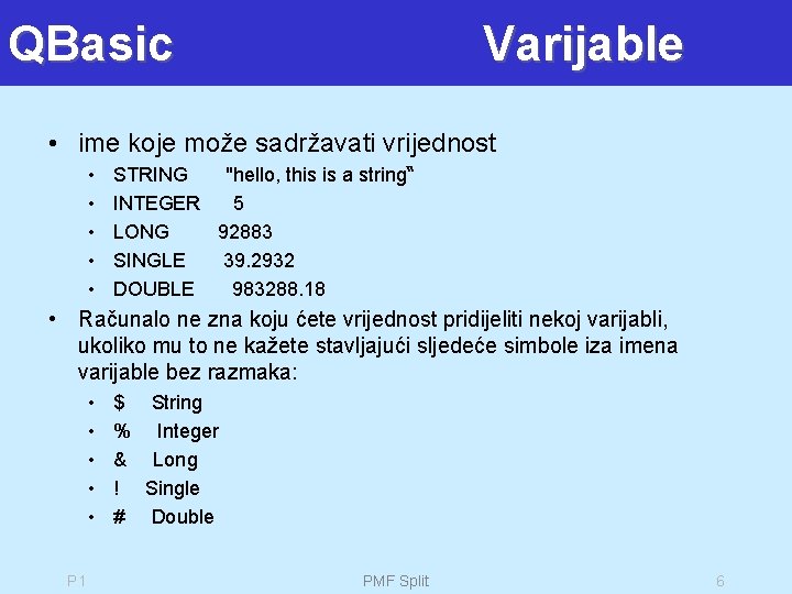 QBasic Varijable • ime koje može sadržavati vrijednost • • • STRING "hello, this