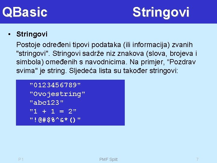 QBasic Stringovi • Stringovi Postoje određeni tipovi podataka (ili informacija) zvanih "stringovi". Stringovi sadrže