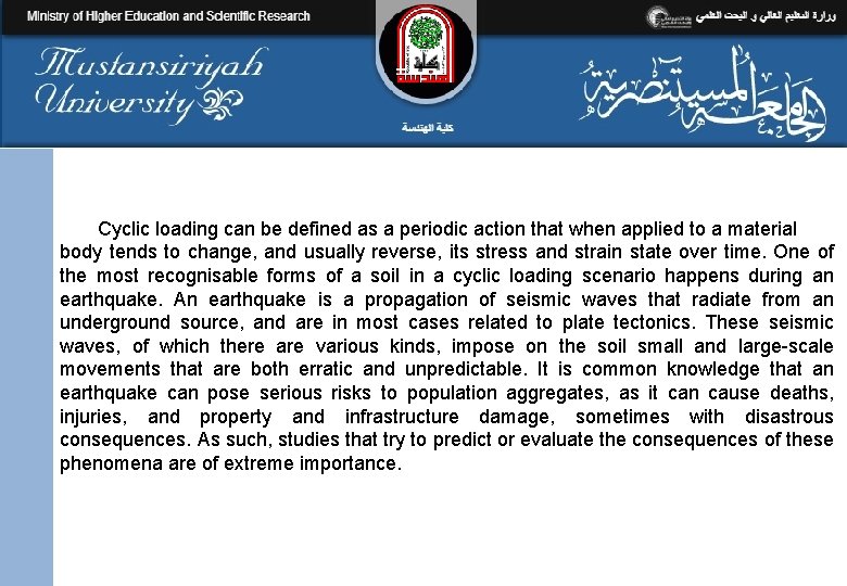 Cyclic loading can be defined as a periodic action that when applied to a