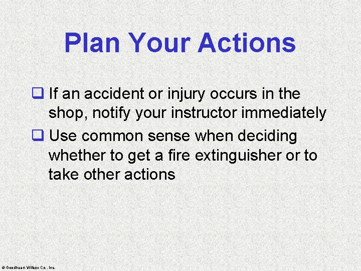 Plan Your Actions q If an accident or injury occurs in the shop, notify