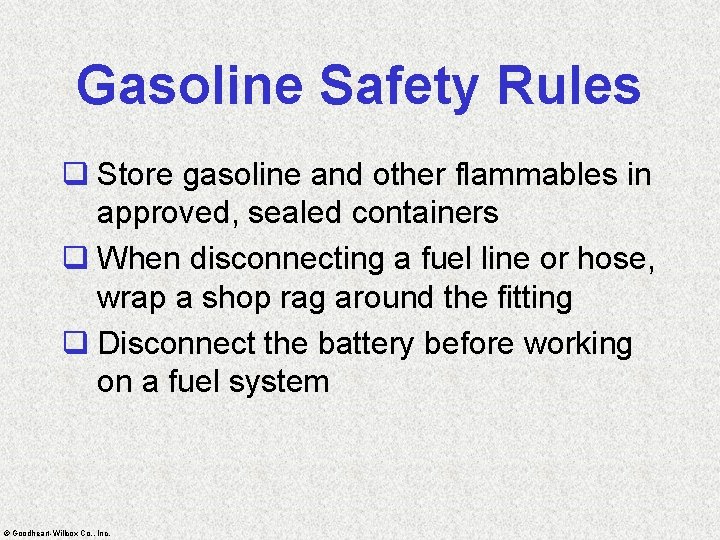 Gasoline Safety Rules q Store gasoline and other flammables in approved, sealed containers q