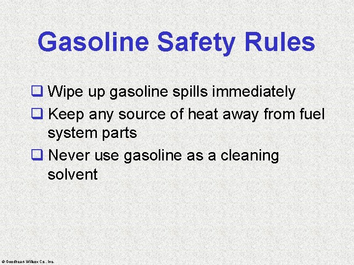 Gasoline Safety Rules q Wipe up gasoline spills immediately q Keep any source of