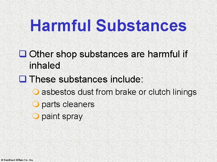Harmful Substances q Other shop substances are harmful if inhaled q These substances include: