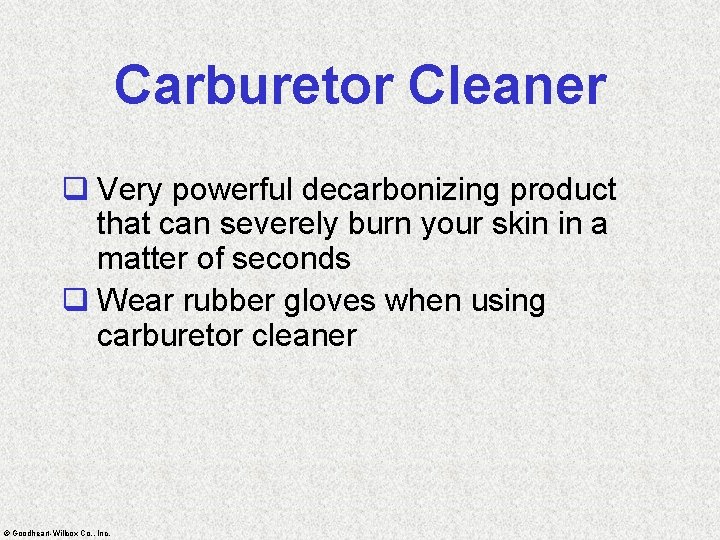 Carburetor Cleaner q Very powerful decarbonizing product that can severely burn your skin in