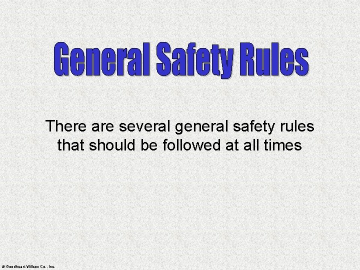 There are several general safety rules that should be followed at all times ©