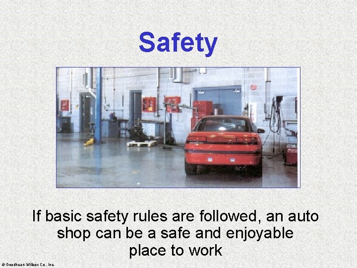 Safety If basic safety rules are followed, an auto shop can be a safe