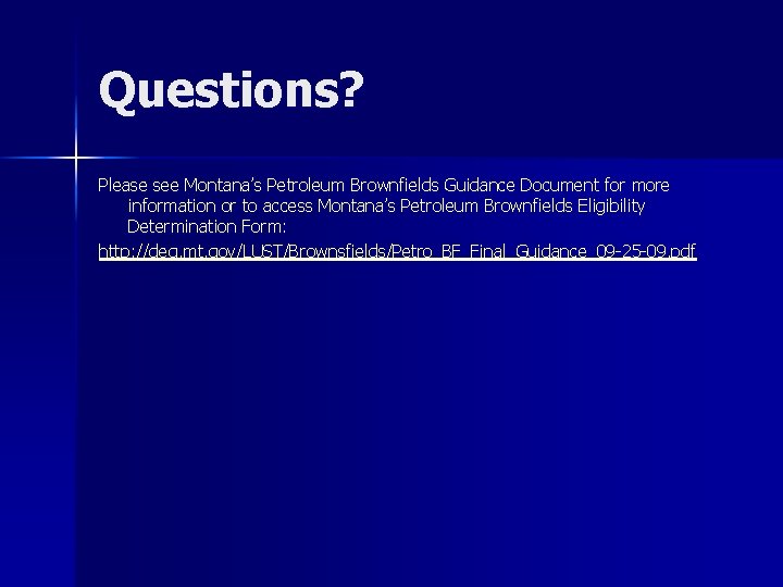 Questions? Please see Montana’s Petroleum Brownfields Guidance Document for more information or to access