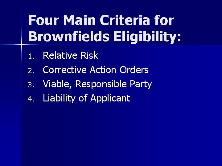 Four Main Criteria for Brownfields Eligibility: 1. 2. 3. 4. Relative Risk Corrective Action