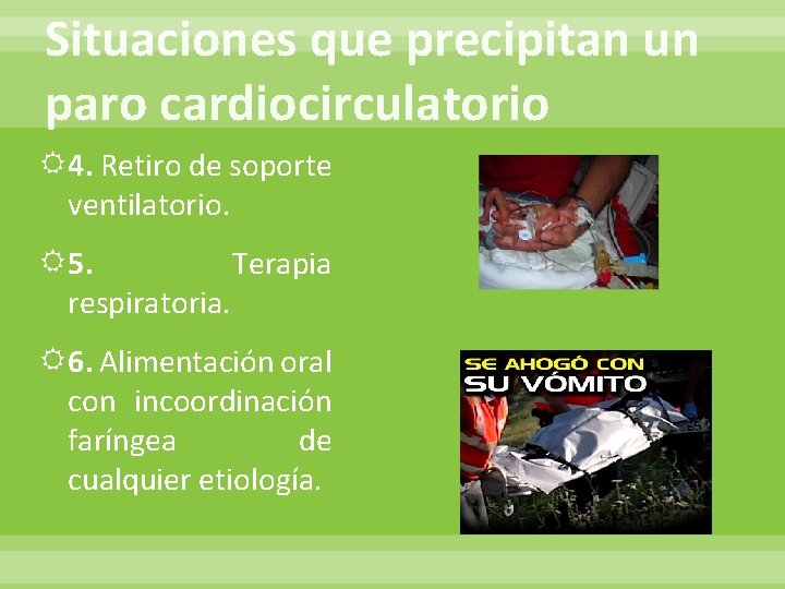 Situaciones que precipitan un paro cardiocirculatorio 4. Retiro de soporte ventilatorio. 5. Terapia respiratoria.