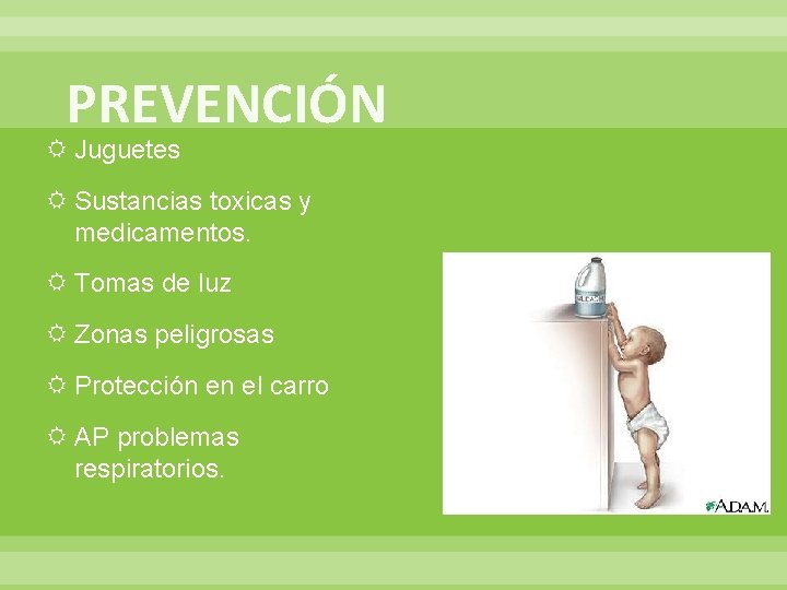 PREVENCIÓN Juguetes Sustancias toxicas y medicamentos. Tomas de luz Zonas peligrosas Protección en el