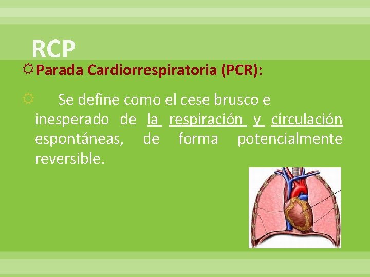 RCP Parada Cardiorrespiratoria (PCR): Se define como el cese brusco e inesperado de la