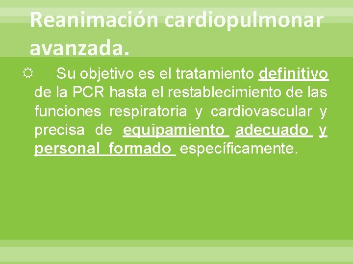 Reanimación cardiopulmonar avanzada. Su objetivo es el tratamiento definitivo de la PCR hasta el