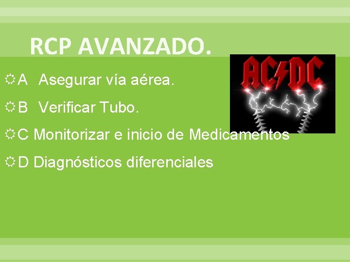 RCP AVANZADO. A Asegurar vía aérea. B Verificar Tubo. C Monitorizar e inicio de